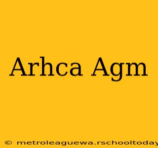 Arhca Agm