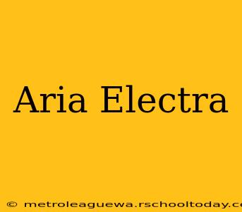 Aria Electra