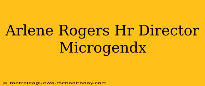 Arlene Rogers Hr Director Microgendx