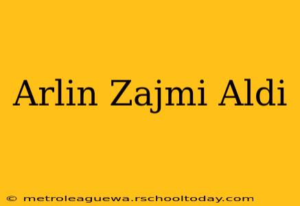 Arlin Zajmi Aldi