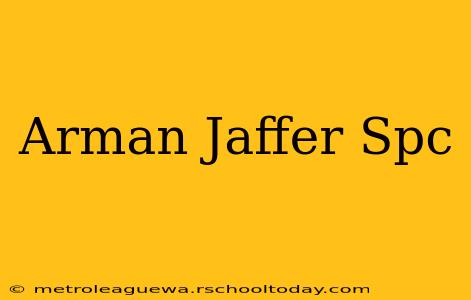 Arman Jaffer Spc