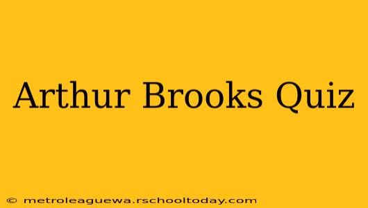 Arthur Brooks Quiz