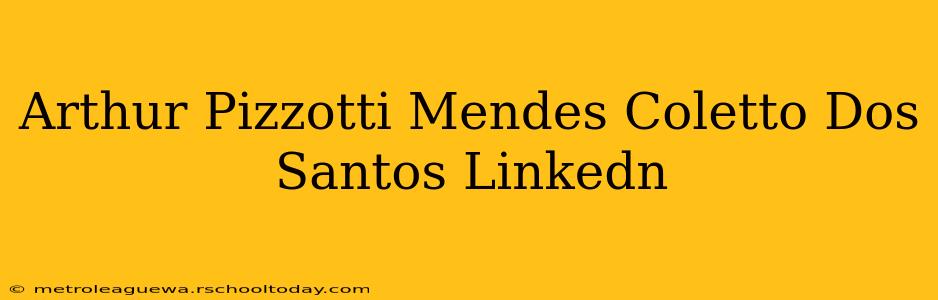 Arthur Pizzotti Mendes Coletto Dos Santos Linkedn