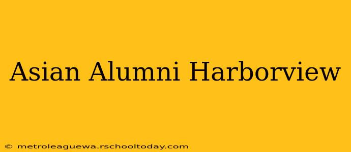 Asian Alumni Harborview