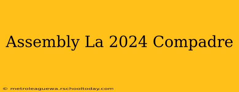 Assembly La 2024 Compadre