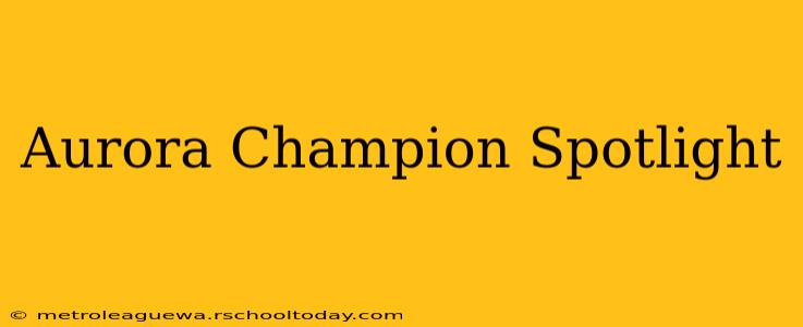 Aurora Champion Spotlight