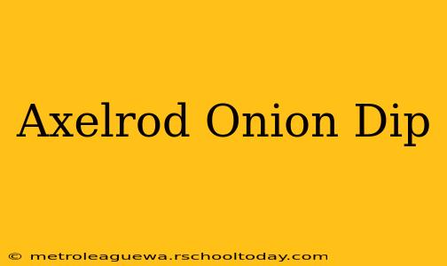 Axelrod Onion Dip