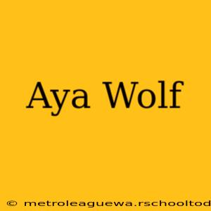 Aya Wolf