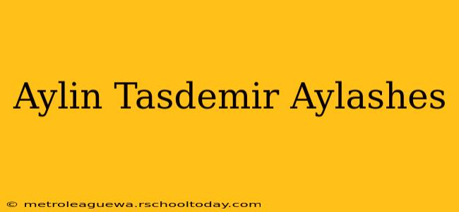 Aylin Tasdemir Aylashes