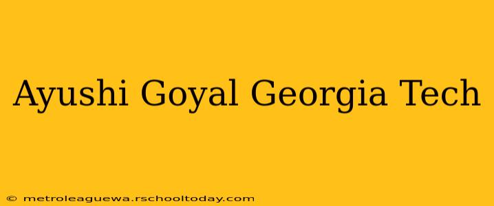 Ayushi Goyal Georgia Tech