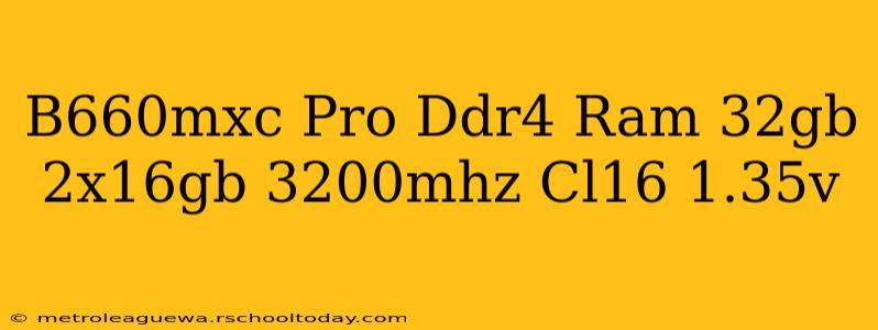 B660mxc Pro Ddr4 Ram 32gb 2x16gb 3200mhz Cl16 1.35v