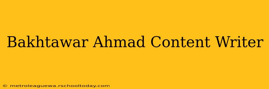 Bakhtawar Ahmad Content Writer