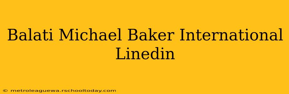 Balati Michael Baker International Linedin