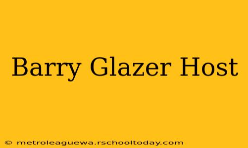 Barry Glazer Host