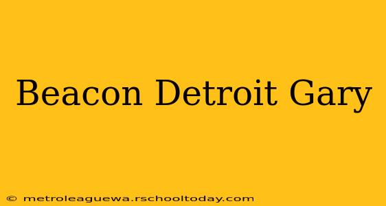 Beacon Detroit Gary