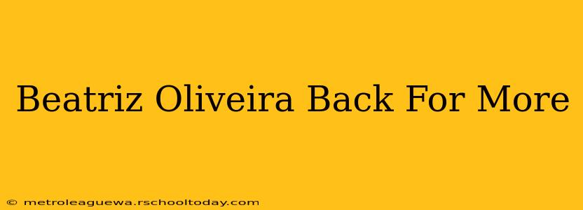 Beatriz Oliveira Back For More