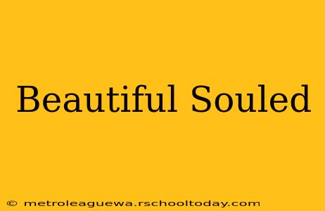 Beautiful Souled