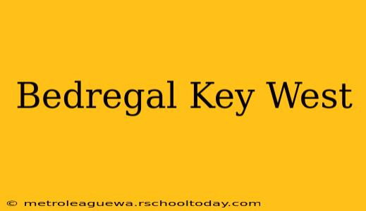 Bedregal Key West