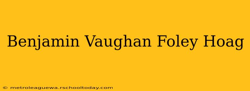 Benjamin Vaughan Foley Hoag