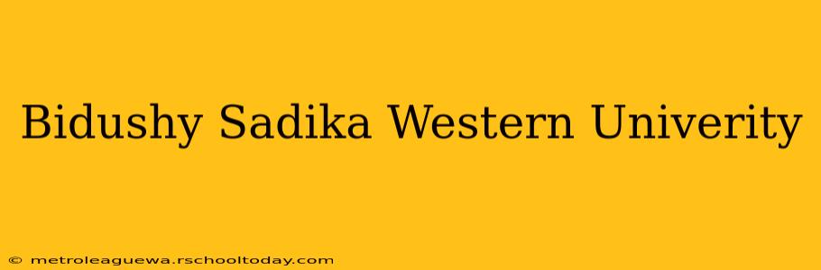 Bidushy Sadika Western Univerity