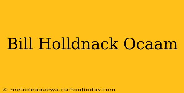 Bill Holldnack Ocaam