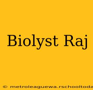 Biolyst Raj