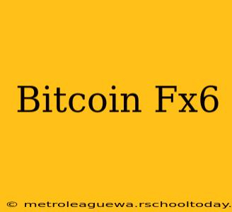 Bitcoin Fx6