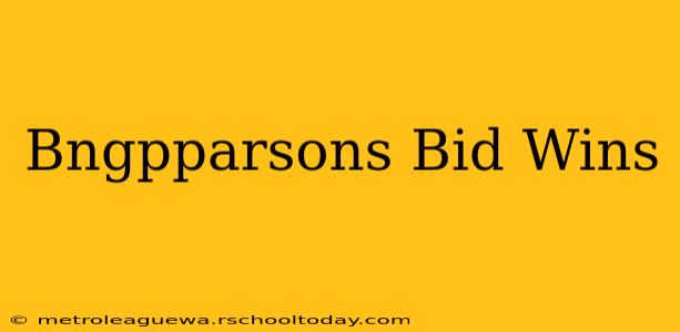 Bngpparsons Bid Wins