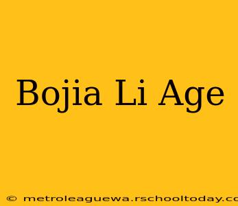 Bojia Li Age