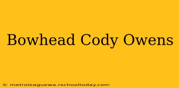 Bowhead Cody Owens