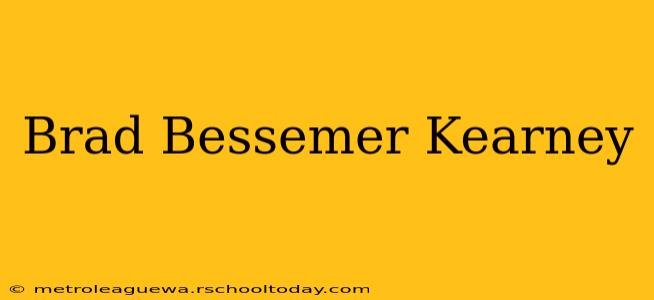 Brad Bessemer Kearney