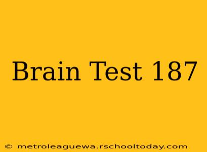 Brain Test 187