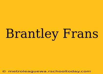 Brantley Frans