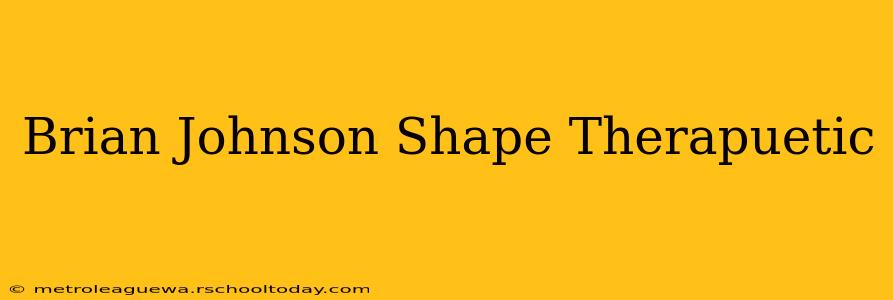 Brian Johnson Shape Therapuetic