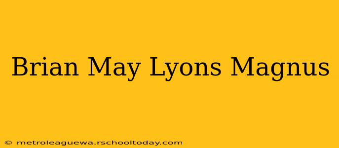 Brian May Lyons Magnus