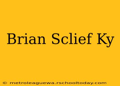 Brian Sclief Ky