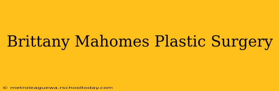 Brittany Mahomes Plastic Surgery