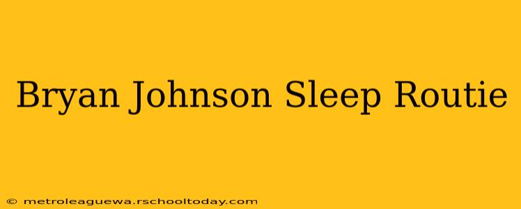 Bryan Johnson Sleep Routie