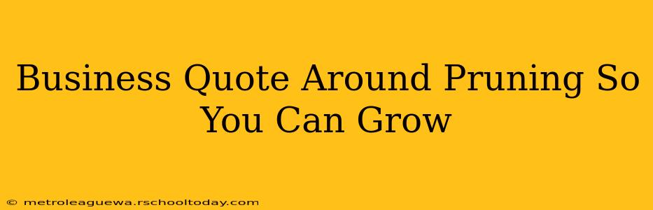 Business Quote Around Pruning So You Can Grow