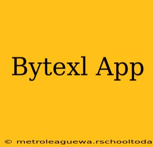 Bytexl App