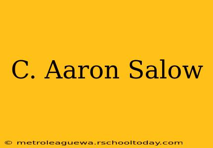 C. Aaron Salow