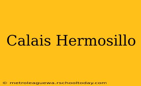 Calais Hermosillo