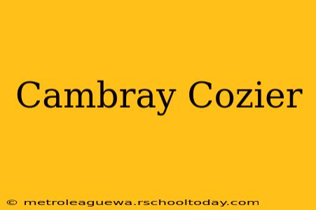 Cambray Cozier