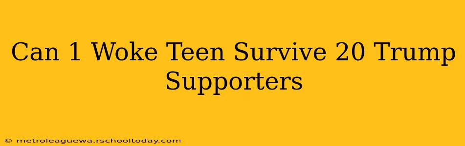 Can 1 Woke Teen Survive 20 Trump Supporters