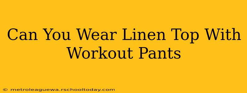 Can You Wear Linen Top With Workout Pants