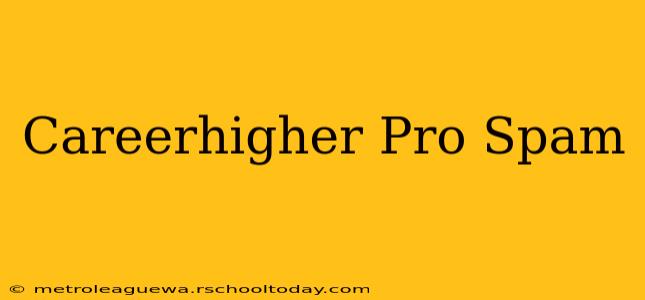 Careerhigher Pro Spam