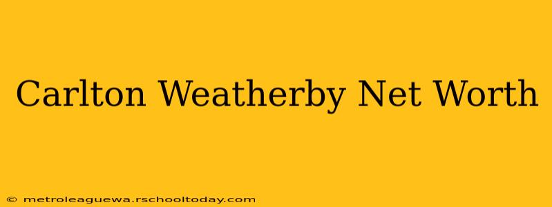 Carlton Weatherby Net Worth