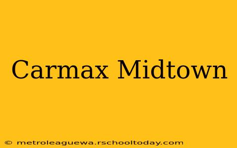 Carmax Midtown