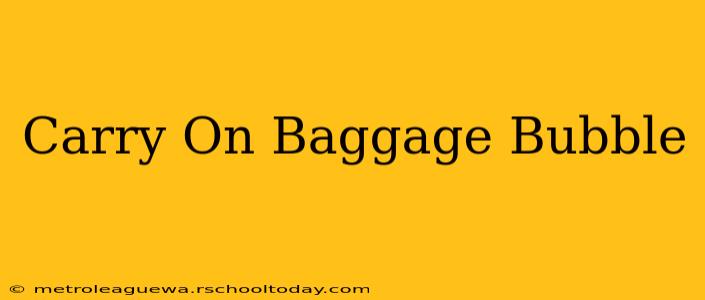 Carry On Baggage Bubble