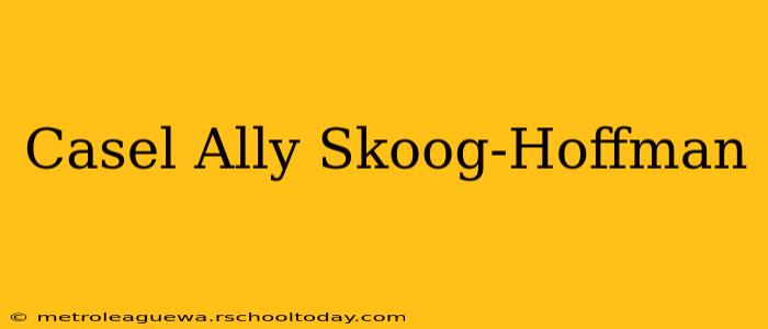 Casel Ally Skoog-Hoffman